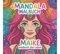 "MAIKE entdeckt das Leben" Mandala Malbuch (9 bis 14 Jahre): 9 bis 14 Jahre Kinder und Teenager Mädchen