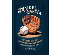 MAIKEL GARCÍA: The Young Star Who Followed His Baseball Dreams (A Biography Book for Kids)