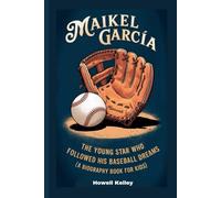 MAIKEL GARCÍA: The Young Star Who Followed His Baseball Dreams (A Biography Book for Kids)