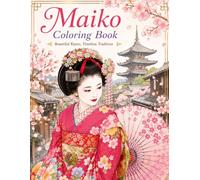 Maiko Coloring Book Beautiful Kyoto, Timeless Tradition: Japanese Geisha Coloring Book with Kyoto Scenes, Kimono Patterns and Floral Designs