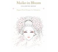 Maiko in Bloom Coloring Book: Elegant Floral Designs for Relaxation