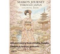 MAIKO'S JOURNEY THROUGH JAPAN: Ukiyo-e Coloring Book of Kyoto, Temples, Gardens, & Famous Landmarks (Cute Cats & Ukiyo-e Coloring Book)