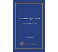 Mail order organization: the art of selling goods by post