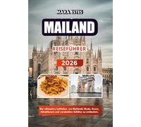 MAILAND REISEFÜHRER 2026: Der ultimative Leitfaden, um Mailands Mode, Essen, Attraktionen und versteckten Schätze zu entdecken.