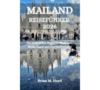 MAILAND REISEFÜHRER 2026: Ein praktischer Begleiter für Kunst, Mode, Essen und Kurzaufenthalte