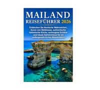 MAILAND REISEFÜHRER 2026: Entdecken Sie ikonische Wahrzeichen, Kunst von Weltklasse, authentische italienische Küche, verborgene Schätze und lokale Geheimnisse für ein außergewöhnliches Reiseerlebnis