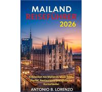 Mailand Reiseführer 2026: Entdecken Sie Mailands Must-Sees, Viertel, Restaurants und einfache Kurzurlaube