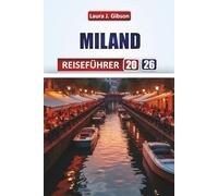 MAILAND REISEFÜHRER 2026: Entdecken Sie Top-Attraktionen, Modeviertel, kulinarische Genüsse, Tagesausflüge und praktische Reisetipps für ein unvergessliches italienisches Erlebnis