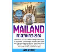 MAILAND REISEFÜHRER 2026: Entdecken Sie Top-Sehenswürdigkeiten, beste Stadtviertel, Kunstmuseen, versteckte Schätze und Tagesausflüge zum Comer See ... Metro- und Fußwanderrouten für Erstbesucher