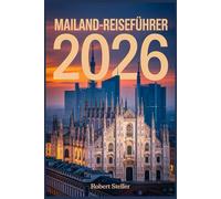 MAILAND-REISEFÜHRER 2026: Entdecken Sie Top-Sehenswürdigkeiten, Geheimtipps, lokale Spezialitäten, Shoppingviertel, Tagesausflüge und clevere Tipps für die Erkundung von Italiens Modehauptstadt