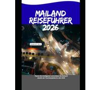 Mailand Reiseführer 2026: Planen Sie intelligenter und erleben Sie Mailand abseits der Touristenpfade im Jahr 2026 (WorldSmart Travel Guide Series 2026)