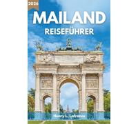 MAILAND REISEFÜHRER 2026: Routen und Übernachtungsmöglichkeiten mit Einreiseinformationen und Fortbewegung in der Stadt