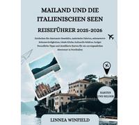 MAILAND UND DIE ITALIENISCHEN SEEN REISEFÜHRER 2025-2026: Entdecken Sie charmante Seestädte, malerische Fahrten, sehenswerte Sehenswürdigkeiten, ... Karten für ein unvergessliches...
