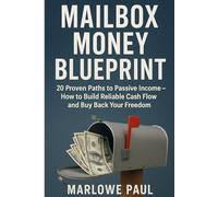 Mailbox Money Blueprint: 20 Proven Paths to Passive Income - How to Build Reliable Cash Flow and Buy Back Your Freedom (Expat Guide to Travel)