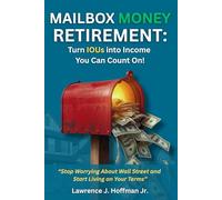 Mailbox Money Retirement: Turn IOUs into Income You Can Count On: “Stop Worrying About Wall Street and Start Living on Your Terms”