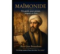 Maïmonide : un guide pour penser, soigner et vivre (Mes Guides)