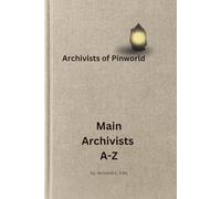 Main Archivists A-Z: A Gentle Introduction to the Main Residents of Pinworld