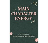 Main Character Energy: A Daily Journal for Living Boldly, Winning Your Day, and Romanticizing Your Life