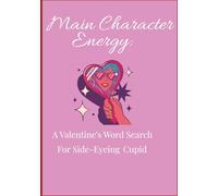 Main Character Energy: A Valentine's Wordsearch for Side-eying Cupid: Cheeky Puzzles for Girls Who Don’t Need Cupid to Slay the Day