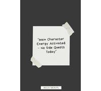 Main Character Energy Activated - No Side Quests Today | Lined Notebook for Everyday Confidence: Your journey with main character vibes