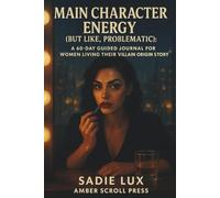 Main Character Energy (But Like, Problematic): A 60-Day Guided Journal for Women Living Their Villain Origin Story