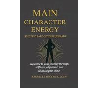 Main Character Energy The Epic Tale of Your Upgrade: welcome to your journey through self-love, alignment, and unapologetic shine”