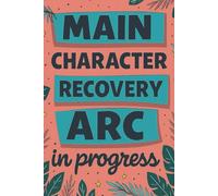 Main Character Recovery Arc in Progress: Aesthetic Self-Reflection Blank Lined Journal for Healing, Growth, and Emotional Glow-Ups