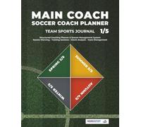 MAIN COACH: Soccer Coach Planner (1/5): Team Sports Journal - Season Planning, Training Sessions, Match Analysis & Team Management for Soccer Coaches