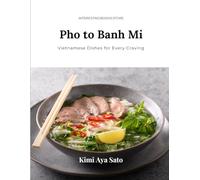 Main Course: Vietnam: Pho to Banh Mi: Vietnamese Dishes for Every Craving