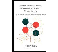 Main Group and Transition Metal Chemistry: s-, p-, d-block elements, reactivity & industrial applications (Inorganic Chemistry Roadmap 2025)