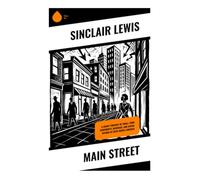 Main Street: A Sharp Portrait of Small-Town Conformity, Marriage, and Social Reform in 1920s Middle America