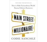 Main Street Millionaire: How to Make Extraordinary Wealth Buying Ordinary Businesses