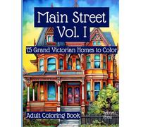 Main Street Volume I Adult Coloring Book: 75 Grand Victorian Homes (Main Street Adult Color Books: Grand Victorian Homes to Color)