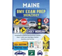Maine BMV Exam Prep 2026/2027: Everything You Need to Pass the Driver’s License Exam-Traffic Laws, Road Signs, Practice Questions, and Test Tips