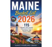 Maine Bucket List 2026: 115 Unforgettable Escapes From Acadia's Peaks to Lighthouse-Lined Coastal Towns (full color guides 2027)