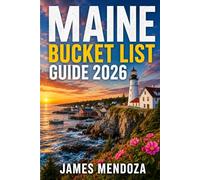 Maine Bucket List 2027: The Ultimate Travel Companion to Coastal Adventures, Hidden Gems, Scenic Road Trips, Lobster Shacks, Lighthouses, National Parks & Authentic New England Experiences