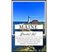 Maine Bucket List: Detailed Guide to 200+ Top Attractions with Maps, Full-color Photos and Smart Itineraries