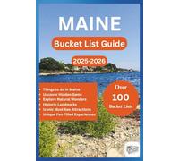 MAINE BUCKET LIST GUIDE 2025-2026: A travel guide with Over 100 destinations and fun activities for exploring Hidden Gems, Offbeat Trails, Natural wonders, Iconic Attractions…