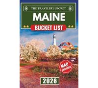 Maine Bucket List: The Ultimate Road Trip Guide to 120 Epic Adventures, Lighthouses, Coastal Landmarks, and Hidden Gems from Acadia to the North Woods (MAPS INCLUDED)