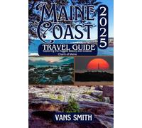 MAINE COAST TRAVEL GUIDE 2025: Exploring the Rugged Beauty and Costal Charms of Maine