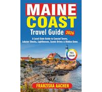 MAINE COAST TRAVEL GUIDE 2026: A Local-Style Guide to Coastal Towns, Lobster Shacks, Lighthouses, Scenic Drives & Hidden Gems