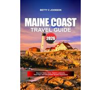 MAINE COAST TRAVEL GUIDE 2026: Discover Hidden Gems, Historic Landmarks, Travel Tips, and Unforgettable Vacation Experiences