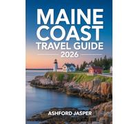 Maine Coast Travel Guide 2026: Discover the Best Lighthouses, Lobster Shacks, Scenic Coastal Drives & Charming Seaside Towns from Portland to Acadia National Park