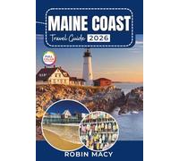 MAINE COAST TRAVEL GUIDE 2026 (Full Color): Discover Lighthouses, Lobster Shacks, Beaches & Scenic Drives with Ready-to-Use Itineraries for Portland, Bar Harbor & Acadia