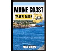 MAINE COAST TRAVEL GUIDE 2026: YOUR TRAVEL COMPANION TO HAVING A MEMORABLE STAY WHILE TOURING THIS DESTINATION