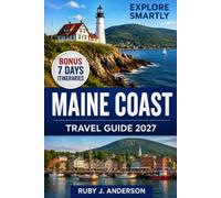 Maine Coast Travel Guide 2027: A Complete Coastal Adventure with Portland, Bar Harbor & Acadia National Park, Scenic Drives, Hidden Gems, Maps, Itineraries & Local Tips