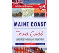 Maine Coast Travel Guide: Discover Acadia, Bar Harbor, and the Maine Coast: A Full Travel Guide with Budget Plans, Maps, Itineraries, Practical Tips ... Lobster Shacks, and Scenic Trails in Maine