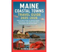 MAINE COASTAL TOWNS TRAVEL GUIDE 2025-2026: Your Ultimate Guide to Lobster Shacks, Lighthouses, and Hidden Gems with Vivid Images and Detailed Maps