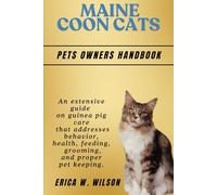 MAINE COON CATS: An extensive guide on guinea pig care that addresses behavior, health, feeding, grooming, and proper pet keeping.