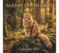 Maine Coon Cats Calendar 2027: An Epic Photographic Journey Celebrating the Spirit and Majesty of the Gentle Giant